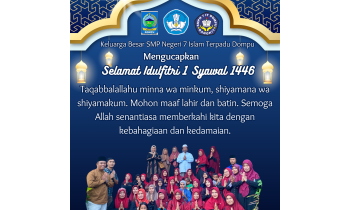 KELUARGA BESAR SMPN 7 IT DOMPU MENGUCAPKAN SELAMAT IDULFITRI 1 SYAWAL 1546 H.