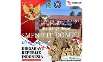 KELUARGA BESAR SMPN 7 IT DOMPU MENGUCAPKAN DIRGAHAYU REPUBLIK INDONESIA 